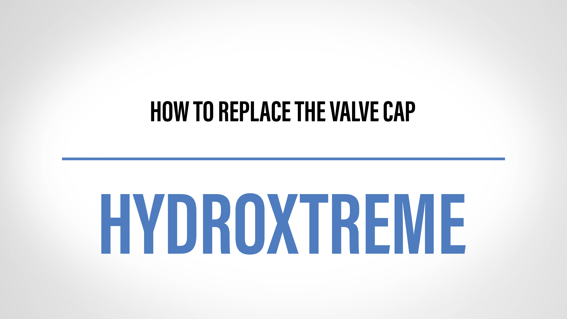 how to change your hydroxtreme valve